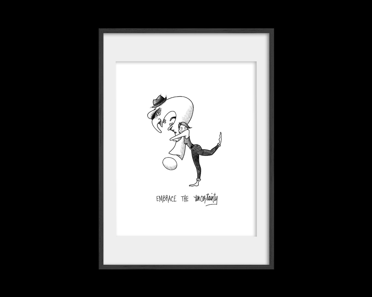 Embrace the Uncertainty Print