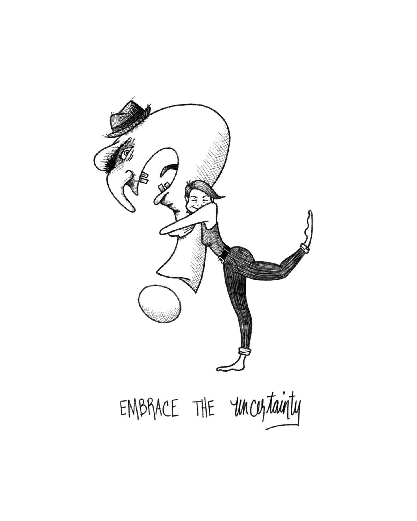 Embrace the Uncertainty Print